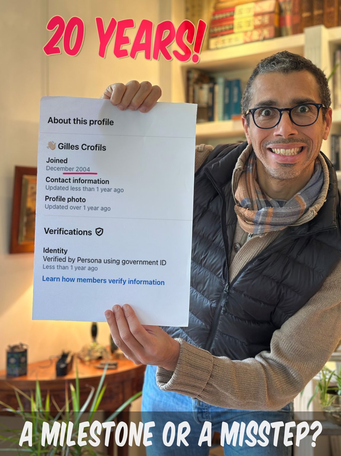 Gilles holding a printout of his LinkedIn profile, joined December 2004: “20 years! A milestone or a misstep?”